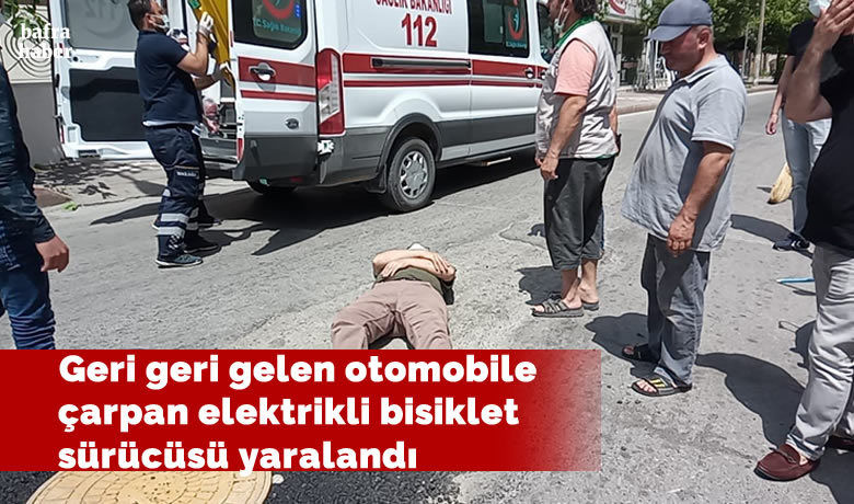 Geri geri gelen otomobileçarpan elektrikli bisiklet sürücüsü yaralandı