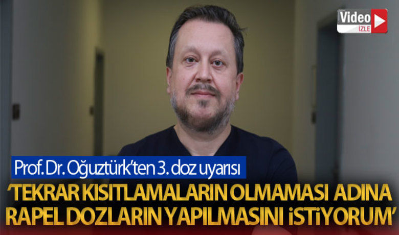 Prof. Dr. Oğuztürk'ten 3. doz uyarısı! - Sağlık çalışanları ve 50 yaş üzeri vatandaşlar için alınan 3’üncü doz aşılama kararının yerinde olduğunu vurgulayan Prof. Dr. Hakan Oğuztürk, “Sonbaharda tekrar kısıtlamaların olmaması adına vatandaşlarımızdan rapel (hatırlatma dozu/3. doz aşı) dozlarını yaptırmalarını özellikle istiyorum” dedi.