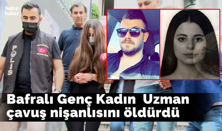 Bafralı Genç Kadın Uzman Çavuş Nişanlısını Öldürdü