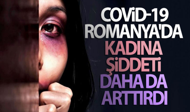 Covid-19, Romanya'da kadınaşiddeti daha da arttırdı - Avrupa'da en fazla kadın cinayetinin işlendiği ülke olan Romanya'da, korona virüs pandemisi kadına yönelik şiddeti daha da arttırdı.