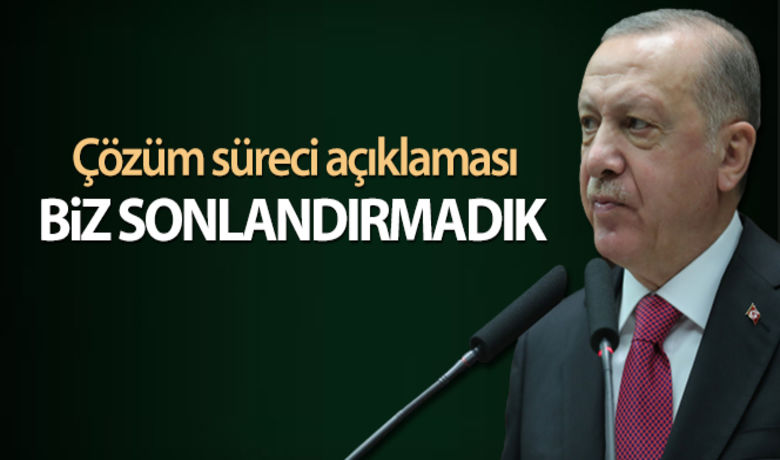 Cumhurbaşkanı Erdoğan: 'Çözüm sürecinibiz başlattık, sonlandıran biz olmadık' - Cumhurbaşkanı Recep Tayyip Erdoğan: “HDP’nin İstanbul’da ve diğer şehirlerde CHP’ye verdiği destek ideolojik akrabalıktır. Çözüm sürecini biz başlattık, sonlandıran biz olmadık. Çözüm sürecini bunların art niyetleri gizli gündemleri sonlandırdı. Hiçbir zaman terörle aralarına mesafe koymadılar, meşru zeminde siyaset yapmayı düşünmediler.” dedi.