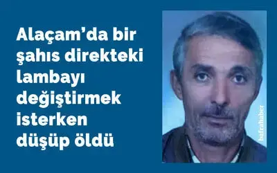 Direkteki lambayı değiştirmek isterken düşüp öldü