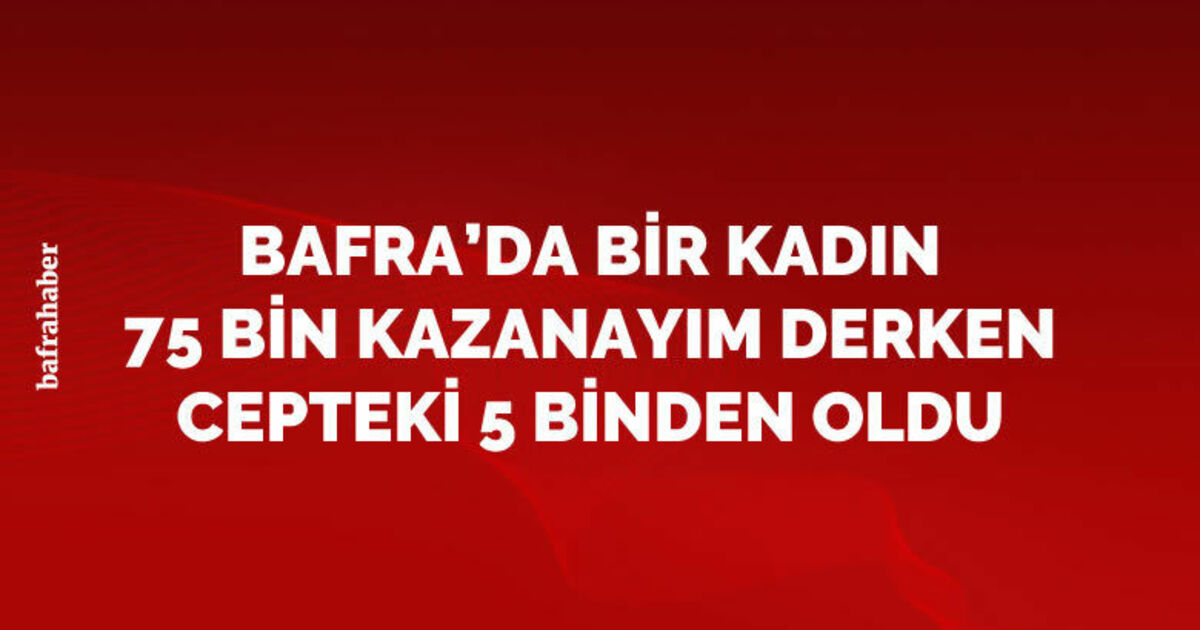 75 bin lira kazanma vaadiyle 5 bin lira dolandırıldı