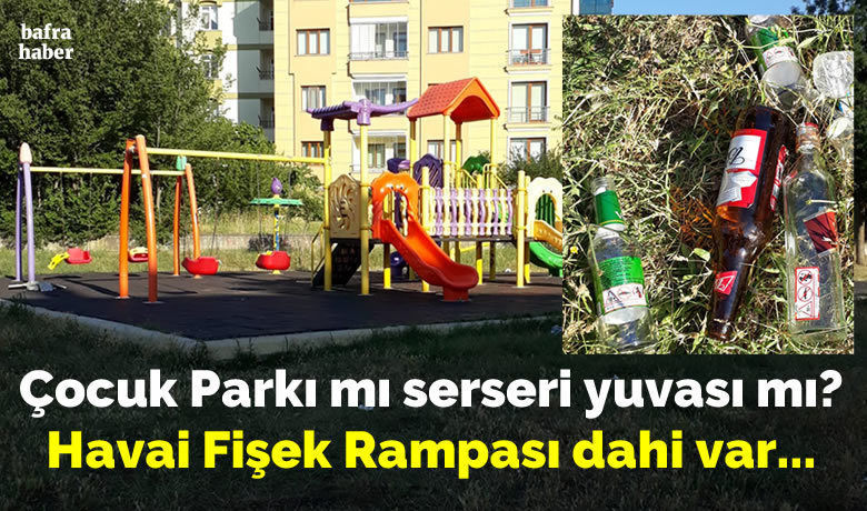 Çocuk Parkı Mı Serseri Yuvası Mı? - Bafra’nın Altınyaprak Mahallesi’ndeki çocuk parkı, çocuk parklığından çıkmış serseri yuvasına dönüşmüş. 