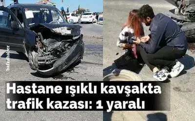 Hastane Işıklı Kavşakta Trafik Kazası: 1 Yaralı