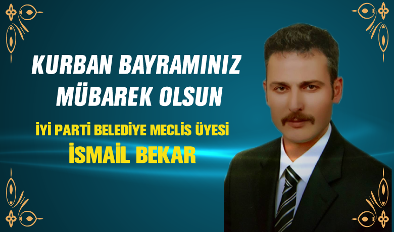 İsmail Bekar’dan Kurban Bayramı Kutlaması - İYİ Parti Belediye Meclis üyesi İsmail Bekar’dan Kurban Bayramı Kutlaması