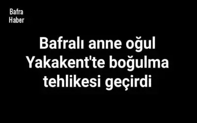 Bafralı Anne Oğul Yakakent'te Boğulma Tehlikesi Geçirdi 