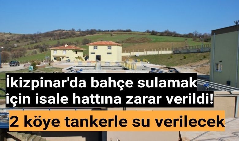 İkizpınar'da Bahçe Sulamak İçinİsale Hattına Zarar Verildi  - İkizpınar köyünde bahçe sulamak için isale hattına zarar verildiği için 2 köye su tankerle verilecek. 