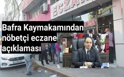 Bafra Kaymakamından Nöbetçi Eczane Açıklaması 