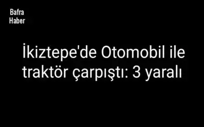 Otomobil ile traktör çarpıştı: 3 yaralı