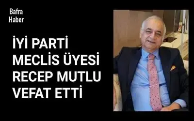 İyi Parti Meclis Üyesi Recep Mutlu Vefat Etti