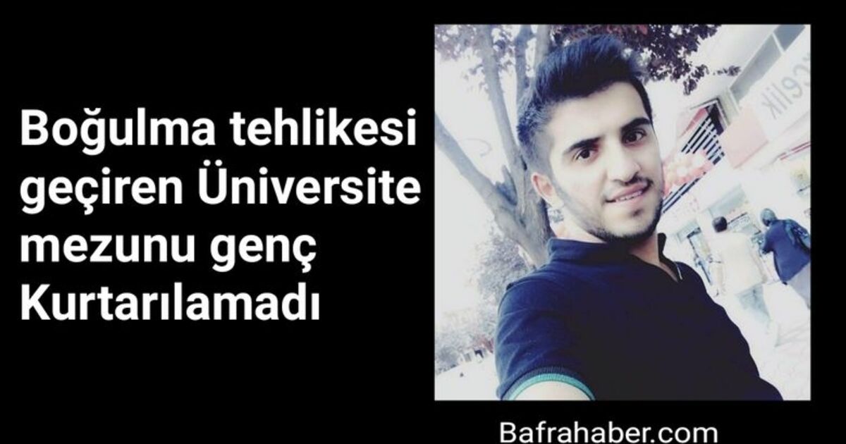 Boğulma tehlikesi geçiren Üniversite mezunu Talip Koç Kurtarılamadı