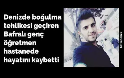 Denizde boğulma tehlikesi geçiren genç öğretmen hastanede hayatını kaybetti