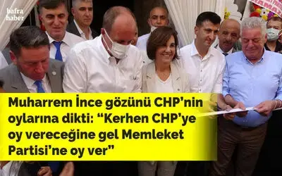 Muharrem İnce’den CHP seçmenine çağrı: "Kerhen CHP’ye oy vereceğine gel Memleket Partisi’ne oy ver”