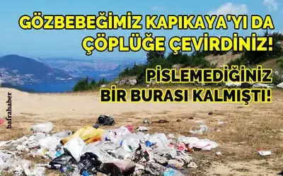 Gözbebeğimiz Kapıkaya’yı da Çöplüğe Çevirdiniz!