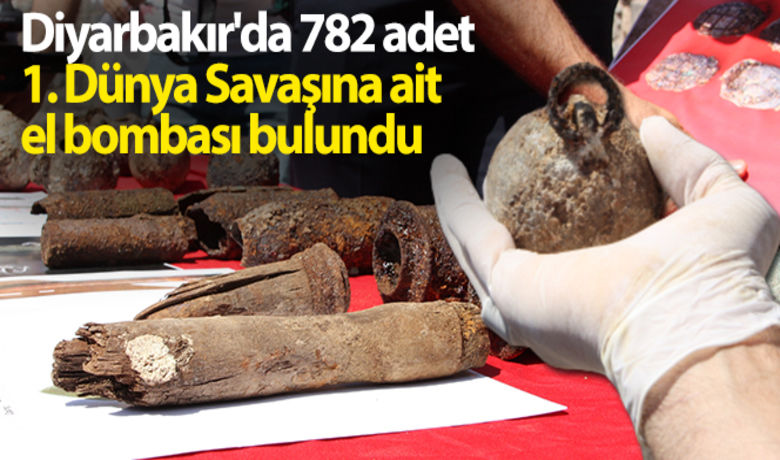 Diyarbakır'da 782 adet 1. DünyaSavaşına ait el bombası bulundu - 