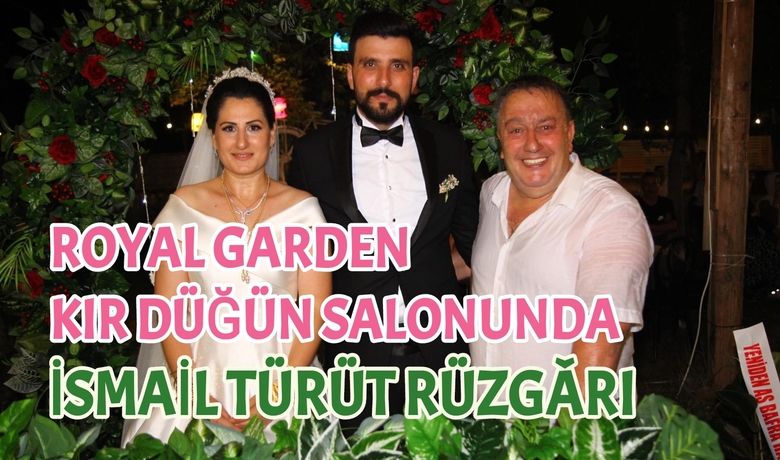 Royal Garden Kır Düğün Salonunda İsmail Türüt Rüzgârı 