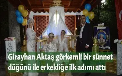 Girayhan Aktaş Görkemli Bir Sünnet Düğünü İle Erkekliğe İlk Adımı Attı