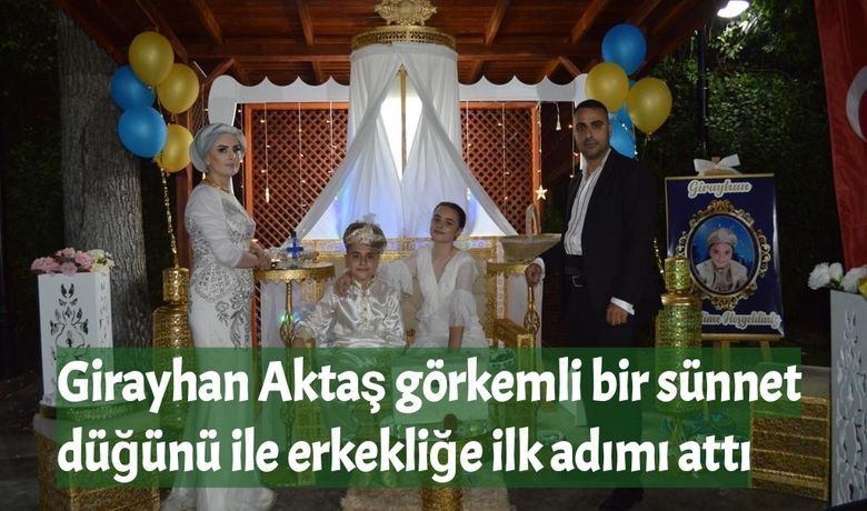 Girayhan Aktaş Görkemli Bir Sünnet Düğünü İle Erkekliğe İlk Adımı Attı