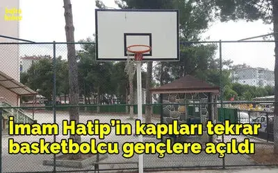 İmam Hatip’in Kapıları Tekrar Basketbolcu Gençlere Açıldı