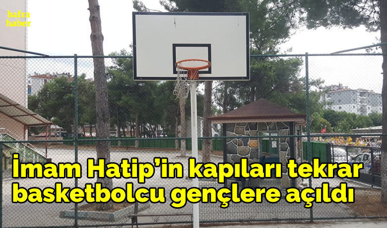İmam Hatip’in KapılarıTekrar Basketbolcu Gençlere Açıldı - Gençlik ve Spor ve Milli Eğitim Müdürünün girişimi ile potalar takıldı.