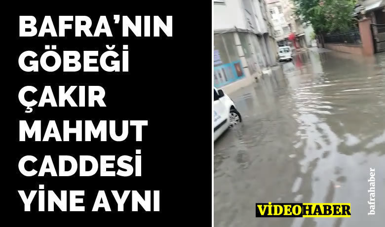 Bafra’nın Göbeği ÇakırMahmut Caddesinde Aynı Sahne! - Haber-Yorum | Bafra’ya yağmur değdiği anda göle dönen Çakır Mahmut Caddesinde aynı görüntüler…