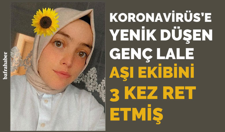 Evinin önüne 3 kez gelen aşıekibini reddeden genç kız koronadan hayatını kaybetti