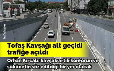 Tofaş Kavşağı Alt Geçidi Trafiğe Açıldı