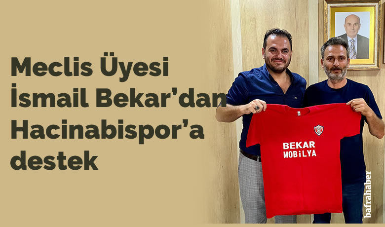 Meclis Üyesi İsmail Bekar’dan Hacinabispor'a Destek
