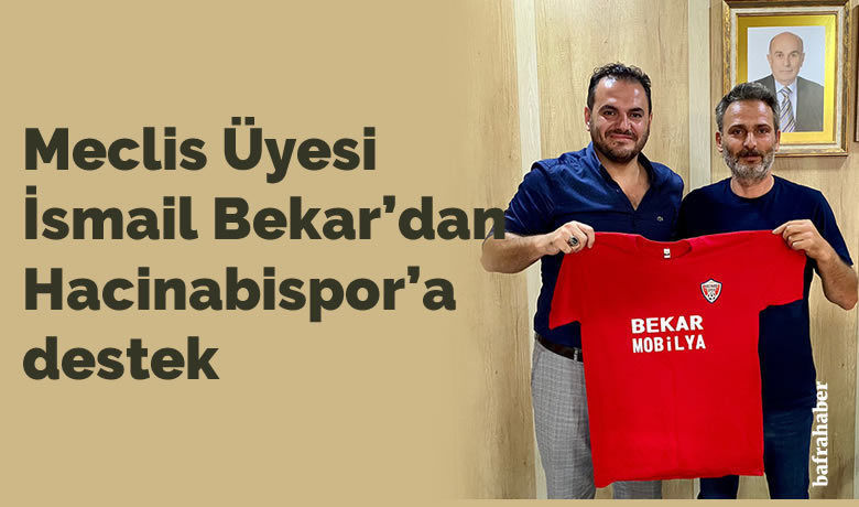 Meclis Üyesi İsmailBekar’dan Hacinabispor'a Destek - Samsun Süper Amatör Liginde mücadele eden Bafra Hacınabispor'a, Bekar Mobilya’dan destek verildi.
