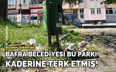 Bafra Belediyesi Bu Parkı Kaderine Terk Etmiş!