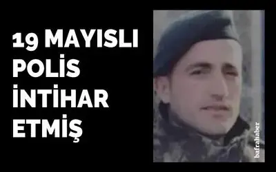 19 Mayıslı Polis İntihar Etti