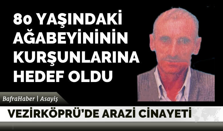 Vezirköprü'de arazi cinayeti: 3dönüm arazi için kardeşini öldürdü