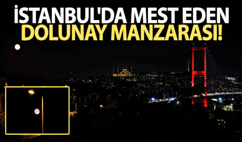 İstanbul'da mest eden dolunay manzarası - 
