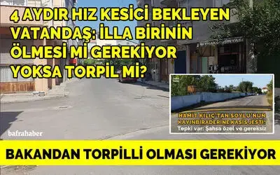 4 Aydır Hız Kesici Bekleyen Vatandaş: İlla Birinin Ölmesi Mi Gerekiyor Yoksa Torpil Mi?