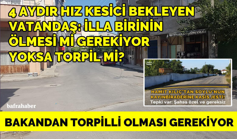 4 Aydır Hız Kesici Bekleyen Vatandaş: İllaBirinin Ölmesi Mi Gerekiyor Yoksa Torpil Mi? - Samsun’un Bafra ilçesinde hız kesici talebinde bulunan mahallelinin talebine 4 ayrı cevap veren yok.
