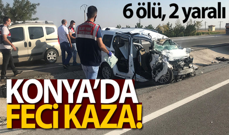 Konya'da tır ile hafif ticariaraç çarpıştı: 6 ölü, 2 yaralı - Konya’da amonyum nitrat yüklü tır ile hafif ticari aracın çarpışması sonucu 6 kişi hayatını kaybetti, 2 kişi yaralandı.