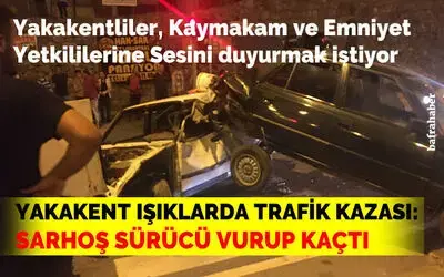 Yakakent Işıklarda trafik kazası: Sarhoş sürücü vurup kaçtı!