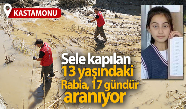 Sele kapılan 13 yaşındakiRabia, 17 gündür aranıyor - Sel afetinin yaşandığı Kastamonu’nun İnebolu ilçesinde sel sularına kapılarak gözden kaybolan 13 yaşındaki Rabia, 17 gündür her yerde aranıyor.