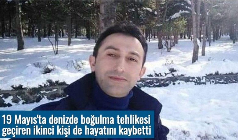 19 Mayıs'ta denizde boğulma tehlikesigeçiren ikinci kişi de hayatını kaybetti