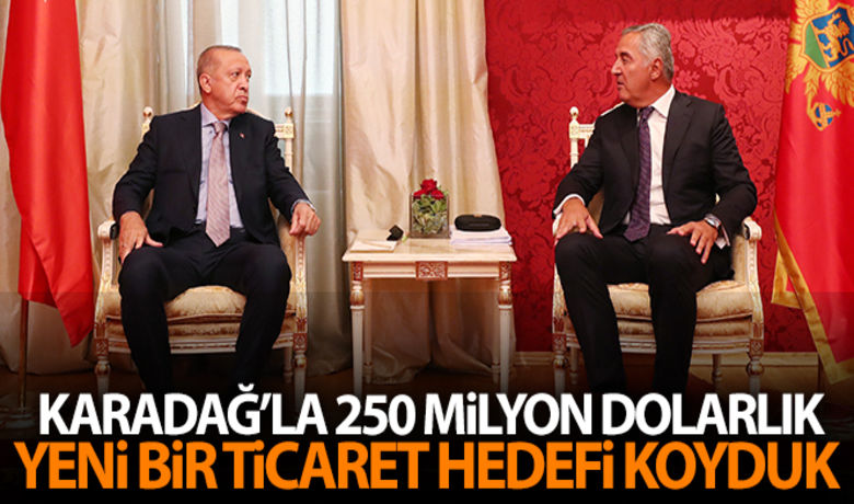 Cumhurbaşkanı Erdoğan: "Karadağ'la 250milyon dolarlık hedef koyduk" - Cumhurbaşkanı Recep Tayyip Erdoğan, Karadağlı mevkidaşı Milo Djukanovic ile gerçekleştirdiği ortak basın toplantısında, "Sayın Cumhurbaşkanıyla 250 milyon dolarlık bir hedef koyduk" dedi. Türkiye'nin Karadağ'a en fazla yatırım yapan 10 ülke arasında olduğunu belirten Erdoğan, "Karadağ’ın NATO üyeliğine güçlü destek verdik" ifadesini kullandı.