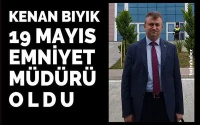 Kenan Bıyık 19 Mayıs Emniyet Müdürü oldu