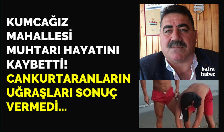 Denizde baygın halde bulunanKumcağız muhtarı hastanede hayatını kaybetti - Samsun’da denizin içinde baygın halde bulunan muhtar kaldırıldığı hastanede hayatını kaybetti.