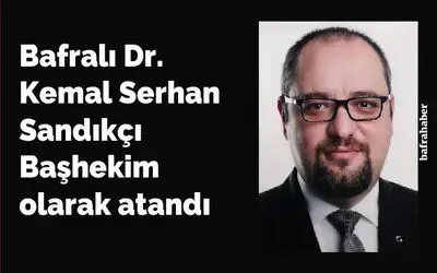 Bafralı Kemal Serhan Sandıkçı Başhekim Olarak Atandı