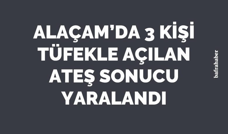 3 kişi tüfekle açılan ateş sonucu yaralandı