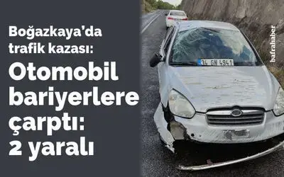 Boğazkaya'da trafik kazası: Otomobil bariyerlere çarptı: 2 yaralı
