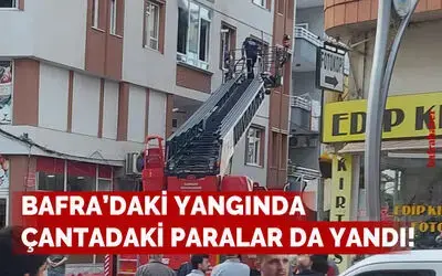 Bafra'daki ev yangınında çantadaki paralar da yandı