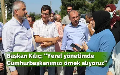 Başkan Kılıç: “Yerel yönetimde Cumhurbaşkanımızı örnek alıyoruz”