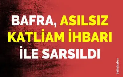 Bafra asılsız katliam ihbarı ile sarsıldı!