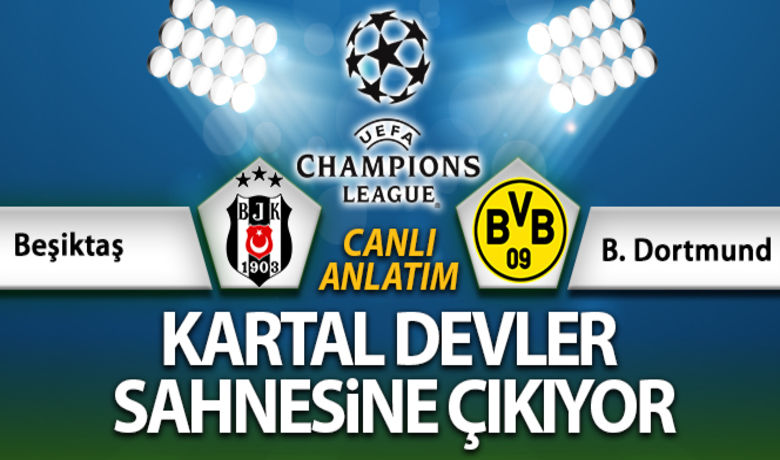 Beşiktaş Dortmund Maç Anlatımı - UEFA Şampiyonlar Ligi C Grubu ilk maçında Beşiktaş ,Vodafone Park'ta Alman ekibi Borussia Dortmund'u ağırlıyor.	Maç Anlatımı
